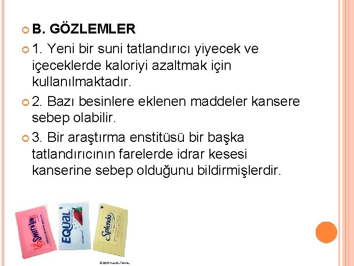  B. GÖZLEMLER 1. Yeni bir suni tatlandırıcı yiyecek ve içeceklerde kaloriyi azaltmak için