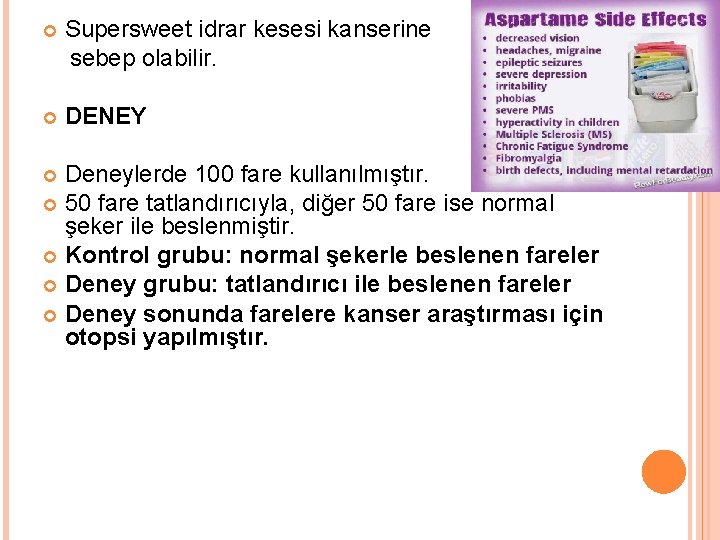  Supersweet idrar kesesi kanserine sebep olabilir. DENEY Deneylerde 100 fare kullanılmıştır. 50 fare