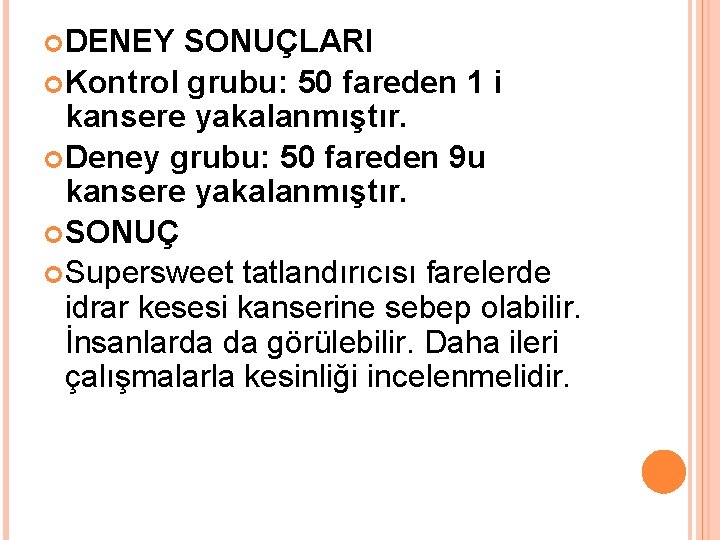  DENEY SONUÇLARI Kontrol grubu: 50 fareden 1 i kansere yakalanmıştır. Deney grubu: 50