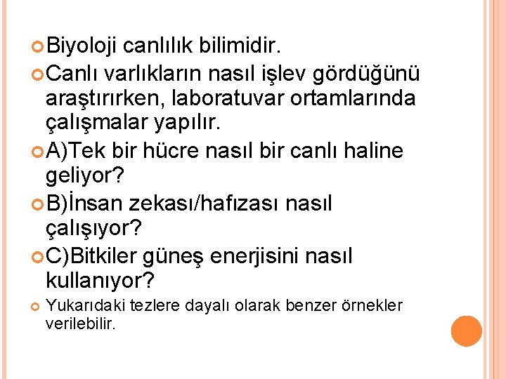  Biyoloji canlılık bilimidir. Canlı varlıkların nasıl işlev gördüğünü araştırırken, laboratuvar ortamlarında çalışmalar yapılır.
