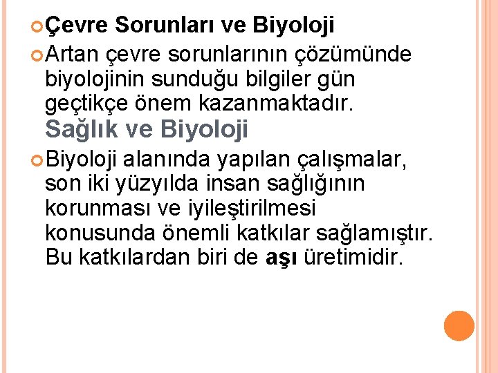  Çevre Sorunları ve Biyoloji Artan çevre sorunlarının çözümünde biyolojinin sunduğu bilgiler gün geçtikçe