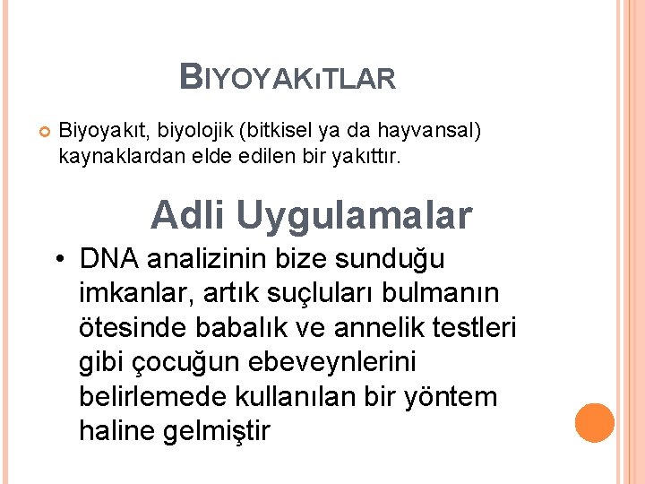 BIYOYAKıTLAR Biyoyakıt, biyolojik (bitkisel ya da hayvansal) kaynaklardan elde edilen bir yakıttır. Adli Uygulamalar