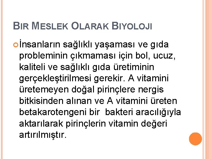 BIR MESLEK OLARAK BIYOLOJI İnsanların sağlıklı yaşaması ve gıda probleminin çıkmaması için bol, ucuz,