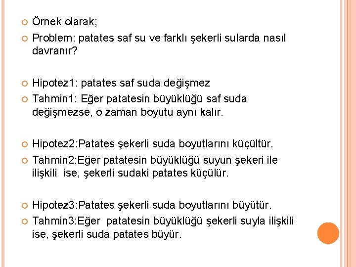  Örnek olarak; Problem: patates saf su ve farklı şekerli sularda nasıl davranır? Hipotez