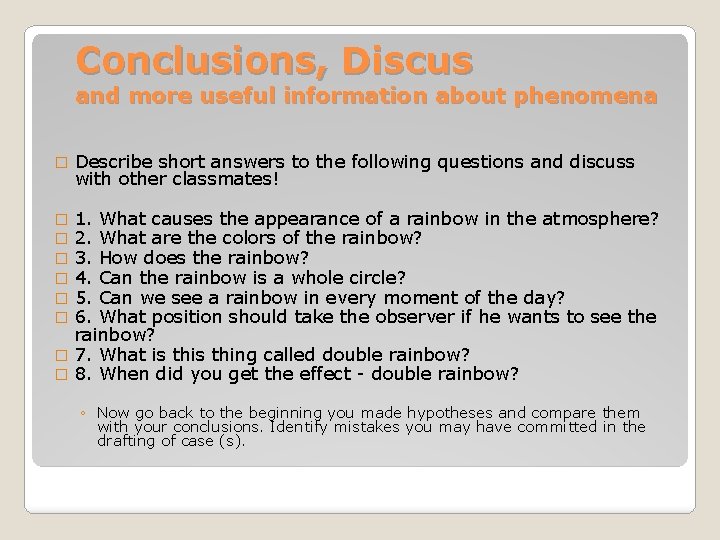 Conclusions, Discus and more useful information about phenomena � Describe short answers to the