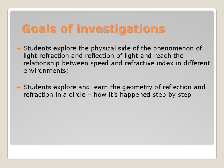 Goals of investigations Students explore the physical side of the phenomenon of light refraction