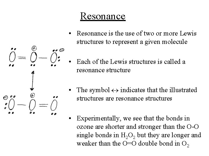 Resonance • Resonance is the use of two or more Lewis structures to represent Resonance • Resonance is the use of two or more Lewis structures to represent