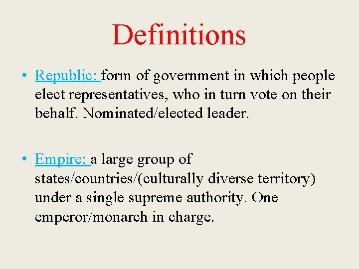 Definitions • Republic: form of government in which people elect representatives, who in turn