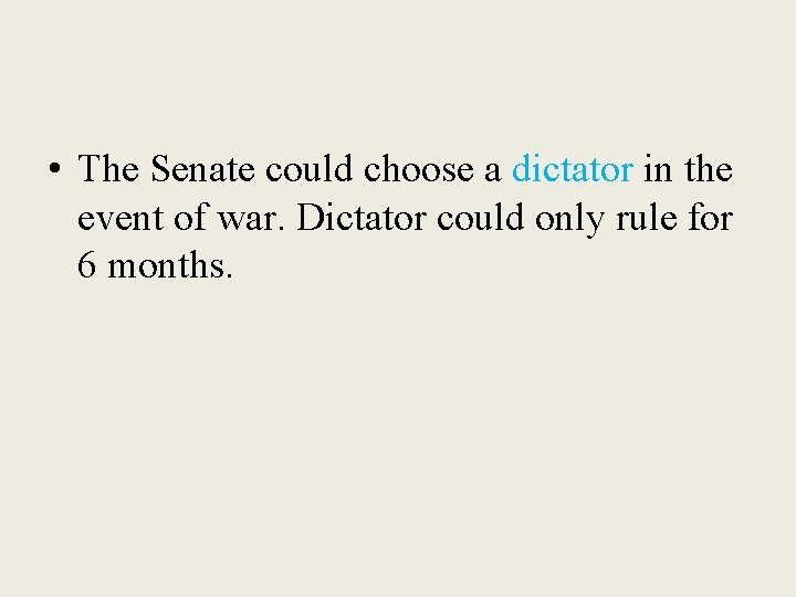  • The Senate could choose a dictator in the event of war. Dictator