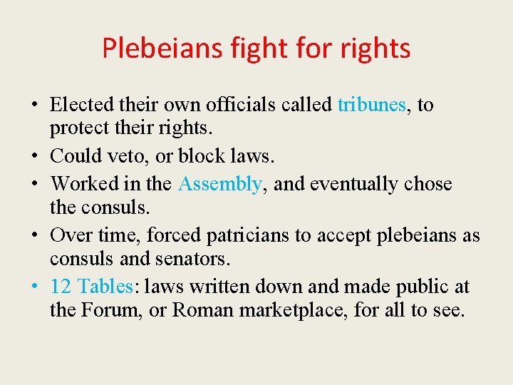 Plebeians fight for rights • Elected their own officials called tribunes, to protect their