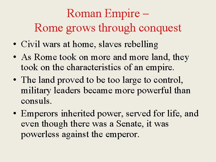 Roman Empire – Rome grows through conquest • Civil wars at home, slaves rebelling