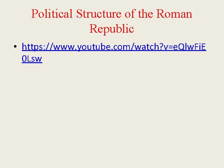 Political Structure of the Roman Republic • https: //www. youtube. com/watch? v=e. Qlw. Fi.