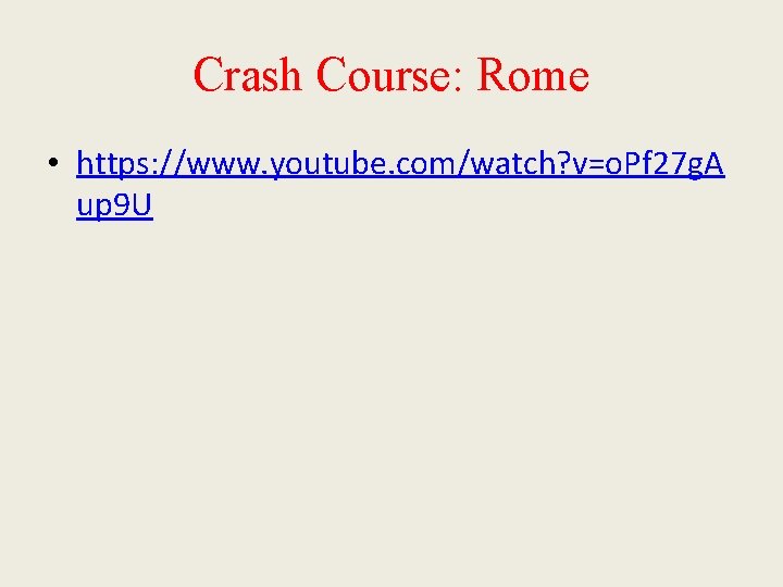 Crash Course: Rome • https: //www. youtube. com/watch? v=o. Pf 27 g. A up