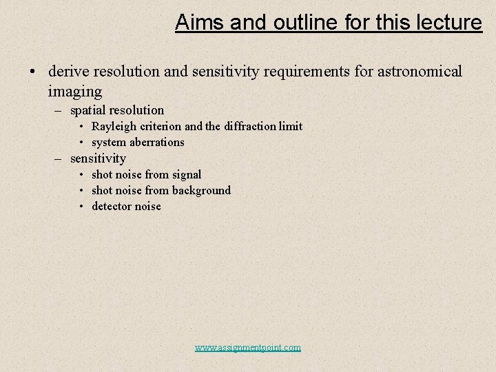 Aims and outline for this lecture • derive resolution and sensitivity requirements for astronomical
