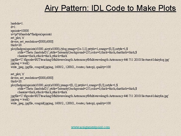 Airy Pattern: IDL Code to Make Plots lambda=1. d=1. npoints=10000 u=!pi*d/lambda*findgen(npoints) set_plot, 'z' device,