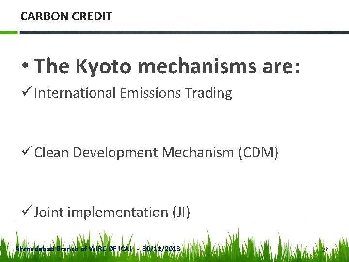 CARBON CREDIT • The Kyoto mechanisms are: ü International Emissions Trading ü Clean Development