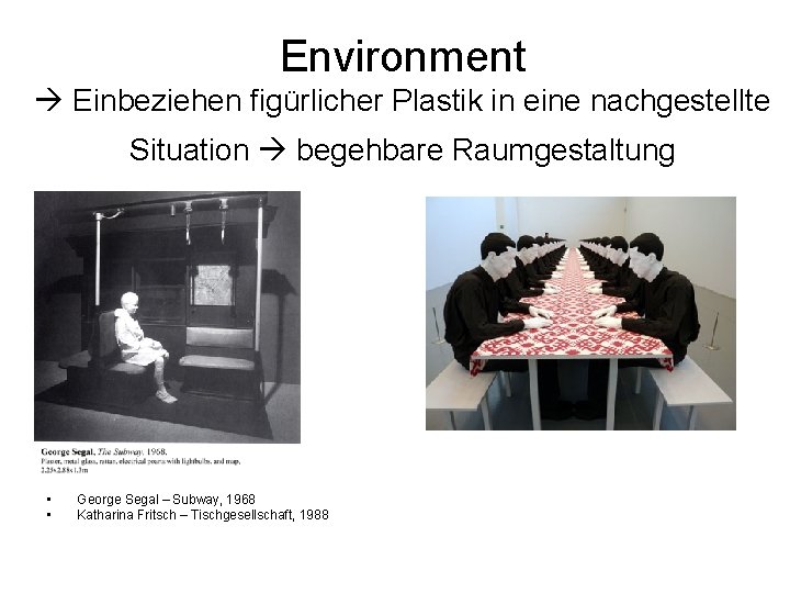 Environment Einbeziehen figürlicher Plastik in eine nachgestellte Situation begehbare Raumgestaltung • • George Segal