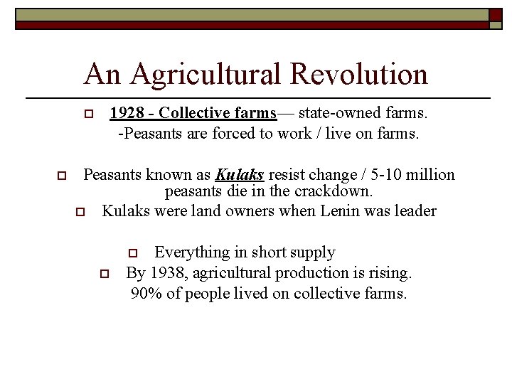 An Agricultural Revolution o o 1928 - Collective farms— state-owned farms. -Peasants are forced