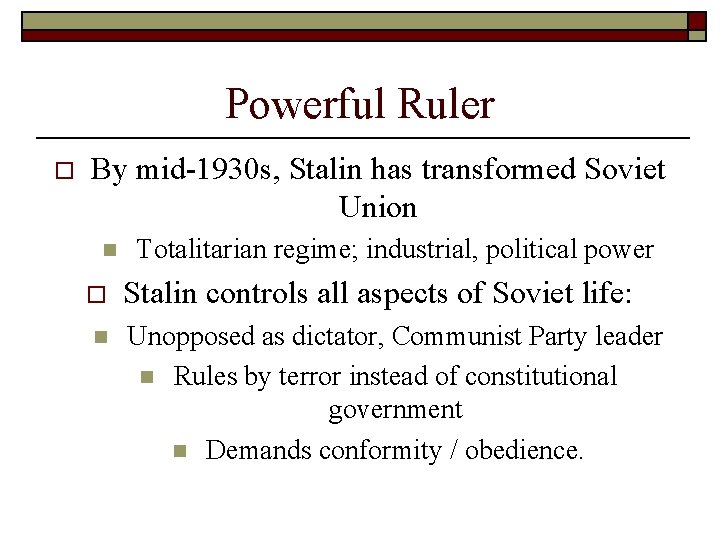 Powerful Ruler o By mid-1930 s, Stalin has transformed Soviet Union n o n