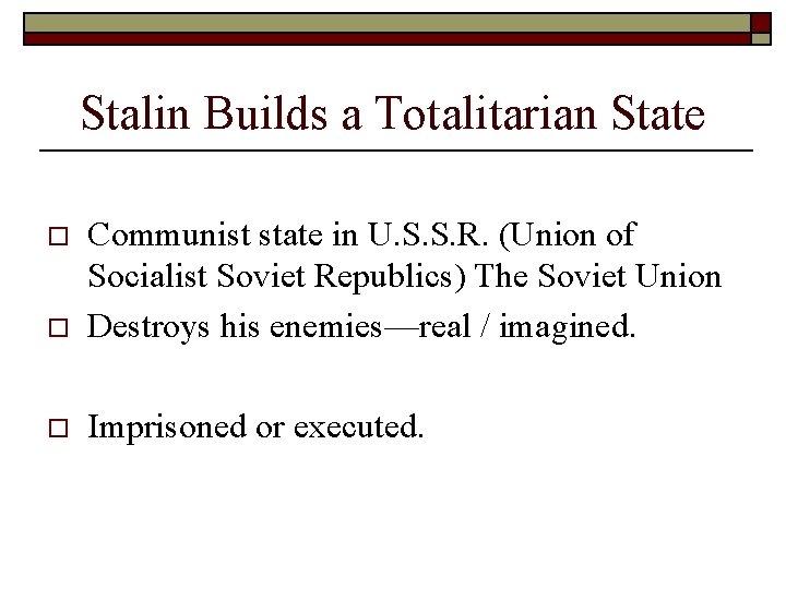 Stalin Builds a Totalitarian State o Communist state in U. S. S. R. (Union