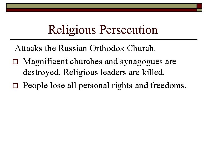 Religious Persecution Attacks the Russian Orthodox Church. o Magnificent churches and synagogues are destroyed.