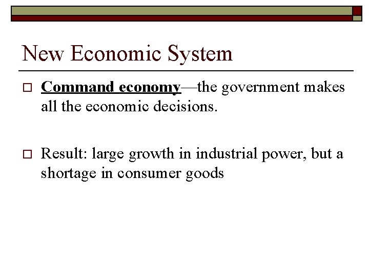 New Economic System o Command economy—the government makes all the economic decisions. o Result: