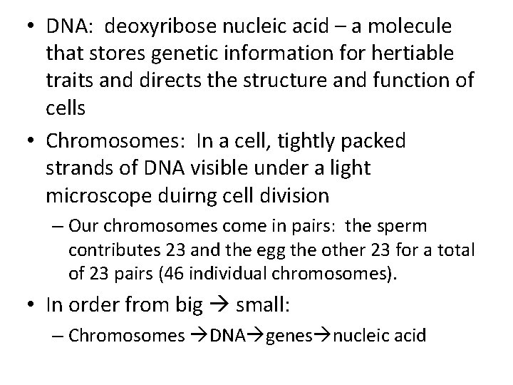  • DNA: deoxyribose nucleic acid – a molecule that stores genetic information for