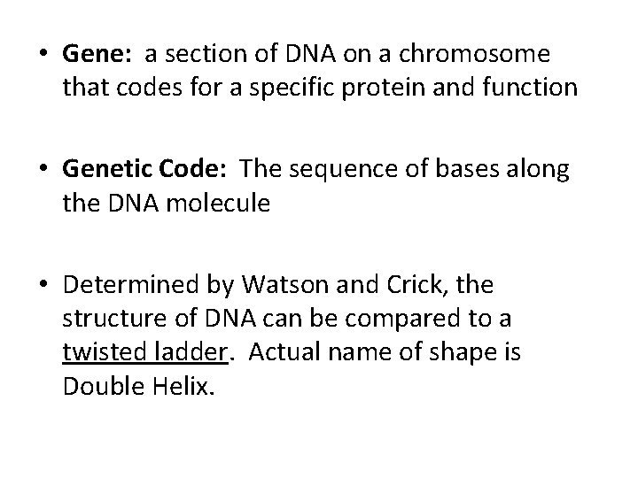  • Gene: a section of DNA on a chromosome that codes for a