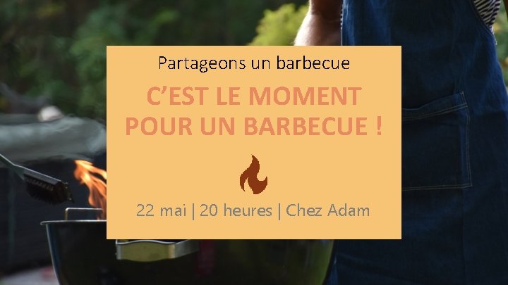 Partageons un barbecue C’EST LE MOMENT POUR UN BARBECUE ! 22 mai | 20