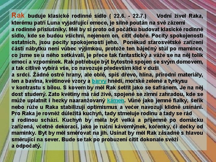 Rak buduje klasické rodinné sídlo ( 22. 6. - 22. 7. ) Vodní živel