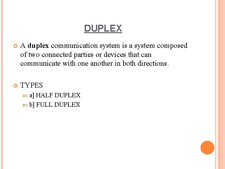 DUPLEX A duplex communication system is a system composed of two connected parties or