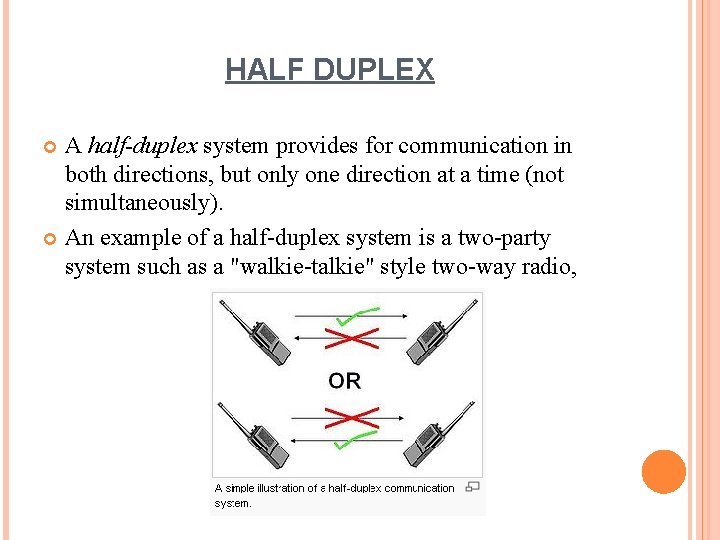 HALF DUPLEX A half-duplex system provides for communication in both directions, but only one
