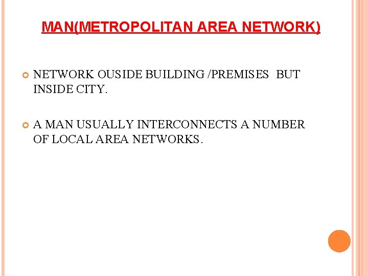 MAN(METROPOLITAN AREA NETWORK) NETWORK OUSIDE BUILDING /PREMISES BUT INSIDE CITY. A MAN USUALLY INTERCONNECTS MAN(METROPOLITAN AREA NETWORK) NETWORK OUSIDE BUILDING /PREMISES BUT INSIDE CITY. A MAN USUALLY INTERCONNECTS