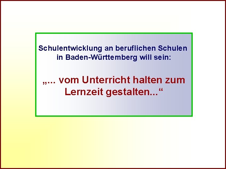R Schulentwicklung an beruflichen Schulen in Baden-Württemberg will sein: „. . . vom Unterricht