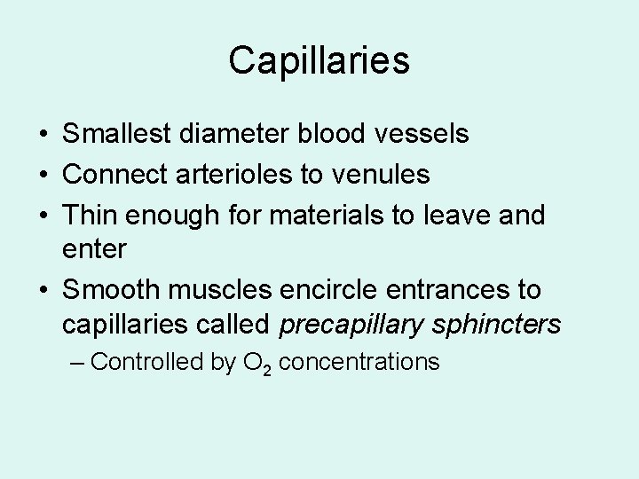 Capillaries • Smallest diameter blood vessels • Connect arterioles to venules • Thin enough