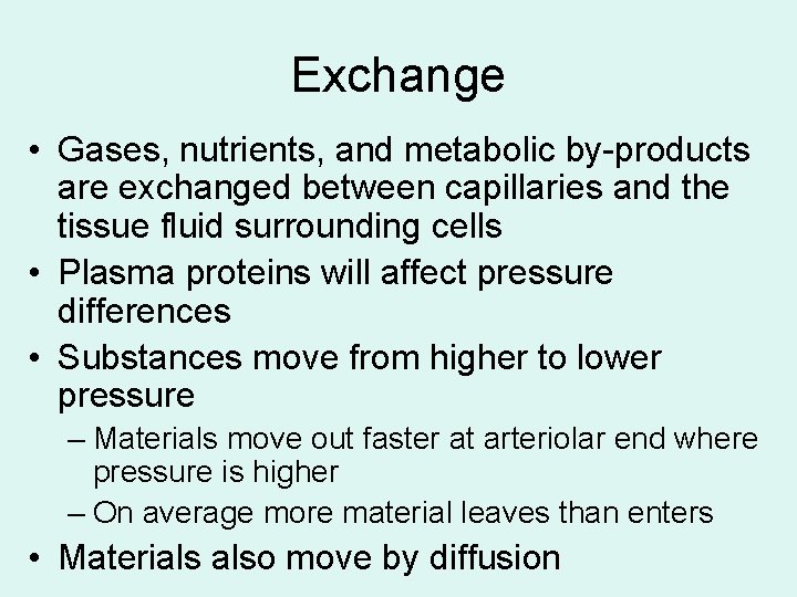 Exchange • Gases, nutrients, and metabolic by-products are exchanged between capillaries and the tissue