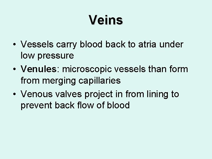 Veins • Vessels carry blood back to atria under low pressure • Venules: microscopic