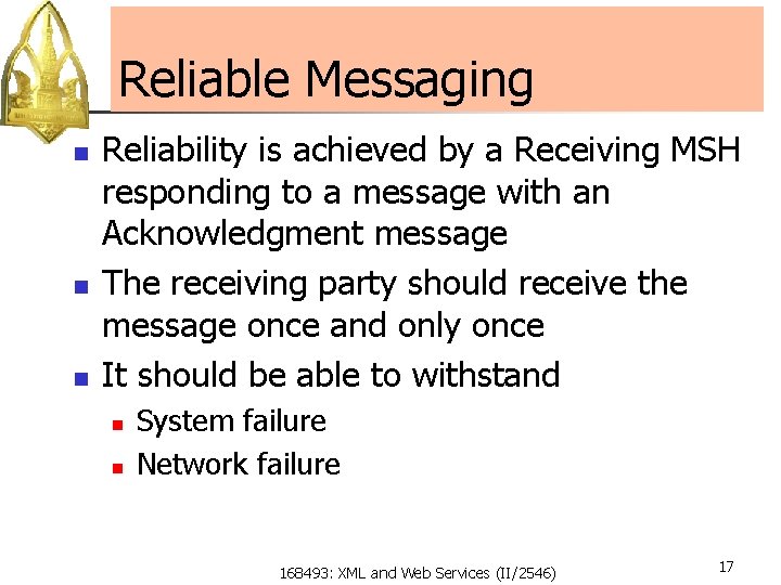 Reliable Messaging n n n Reliability is achieved by a Receiving MSH responding to