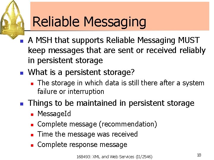 Reliable Messaging n n A MSH that supports Reliable Messaging MUST keep messages that