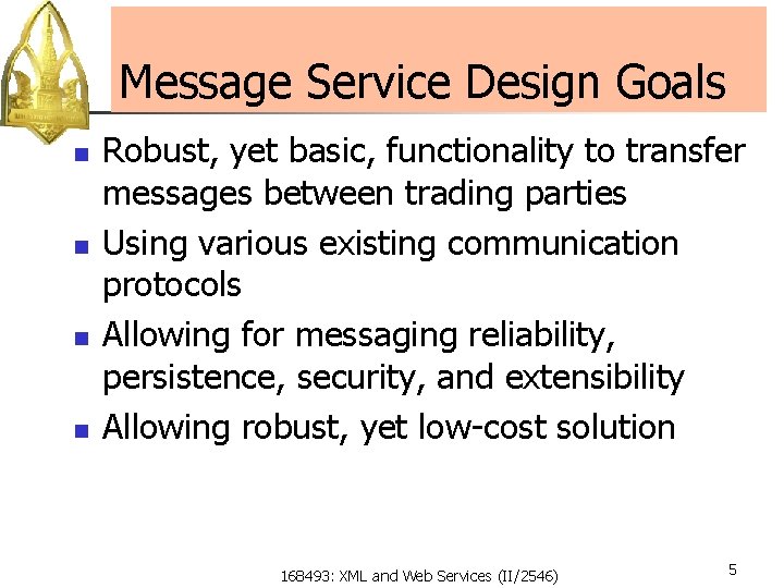 Message Service Design Goals n n Robust, yet basic, functionality to transfer messages between