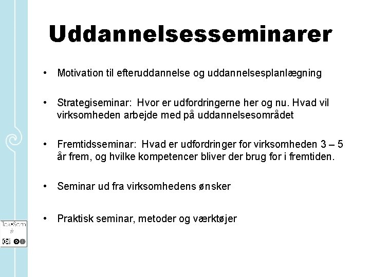 Uddannelsesseminarer • Motivation til efteruddannelse og uddannelsesplanlægning • Strategiseminar: Hvor er udfordringerne her og