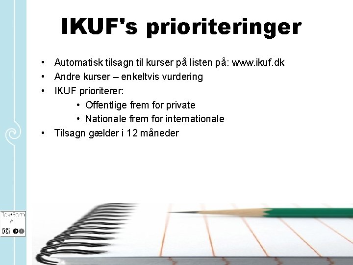IKUF's prioriteringer • Automatisk tilsagn til kurser på listen på: www. ikuf. dk •