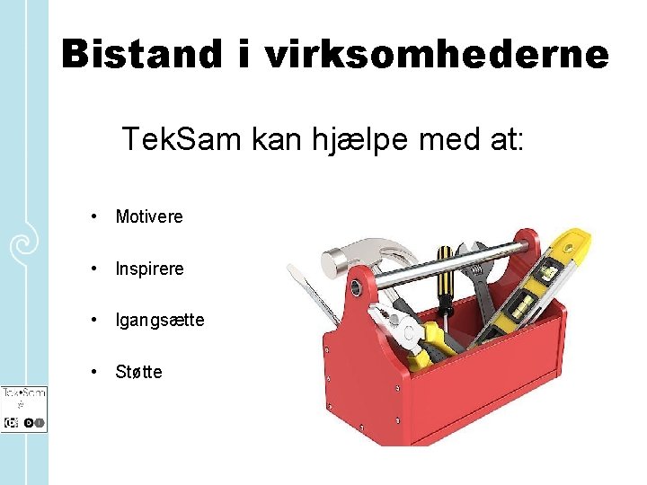 Bistand i virksomhederne Tek. Sam kan hjælpe med at: • Motivere • Inspirere •