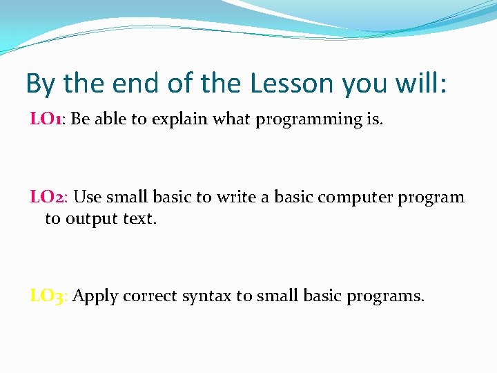 By the end of the Lesson you will: LO 1: Be able to explain By the end of the Lesson you will: LO 1: Be able to explain