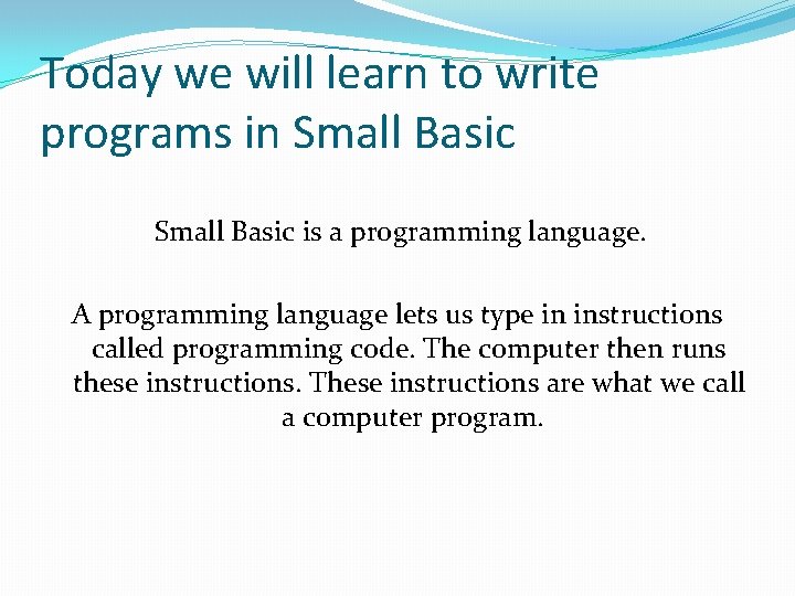 Today we will learn to write programs in Small Basic is a programming language. Today we will learn to write programs in Small Basic is a programming language.