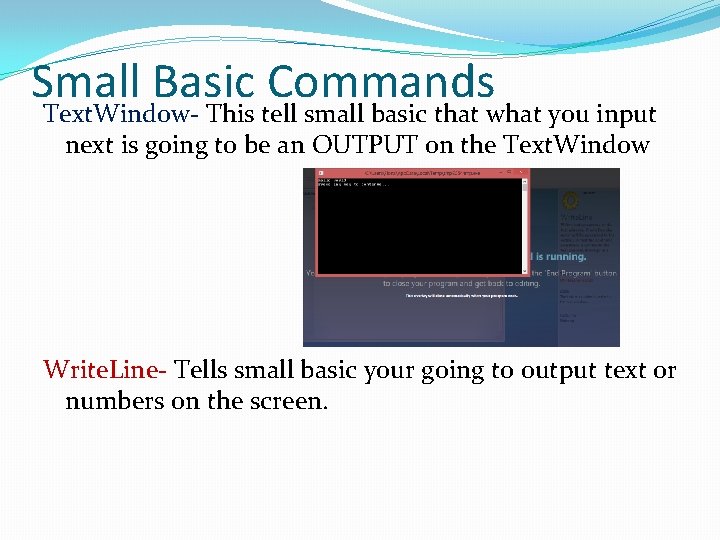 Small Basic Commands Text. Window- This tell small basic that what you input next Small Basic Commands Text. Window- This tell small basic that what you input next