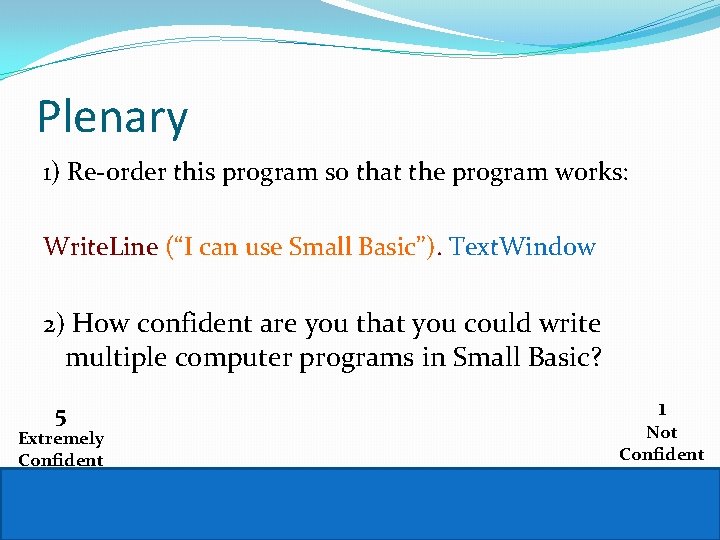 Plenary 1) Re-order this program so that the program works: Write. Line (“I can Plenary 1) Re-order this program so that the program works: Write. Line (“I can