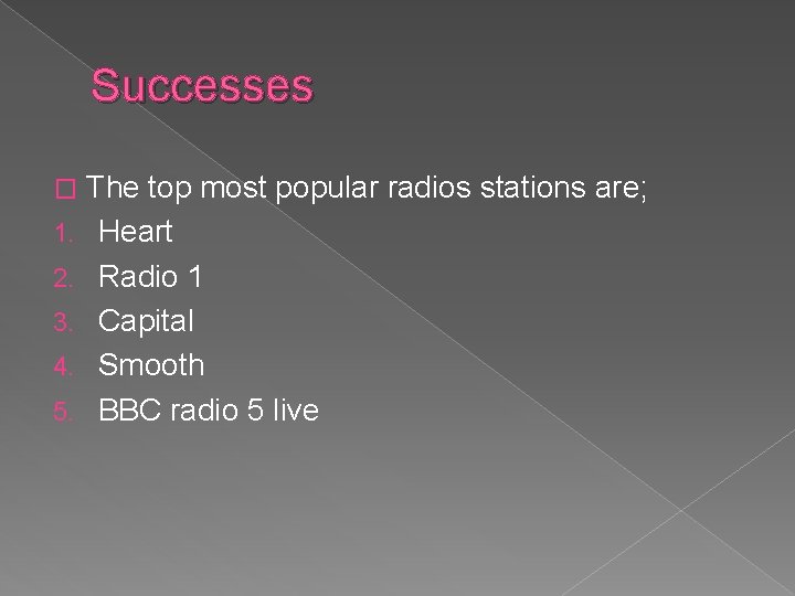 Successes � 1. 2. 3. 4. 5. The top most popular radios stations are;