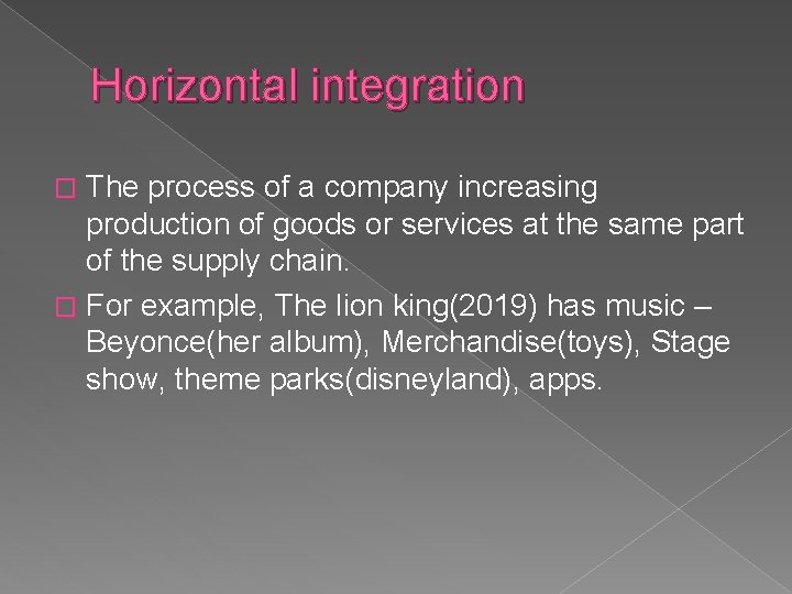 Horizontal integration The process of a company increasing production of goods or services at
