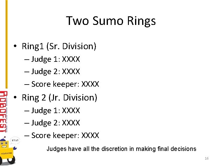 Two Sumo Rings • Ring 1 (Sr. Division) – Judge 1: XXXX – Judge